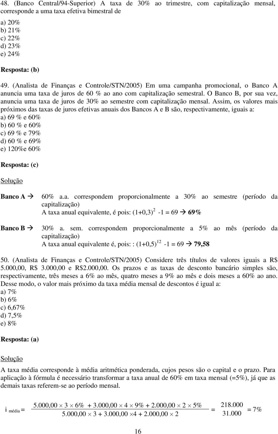 O Banco B, por sua vez, anuncia uma taxa de juros de 30% ao semestre com capitalização mensal.