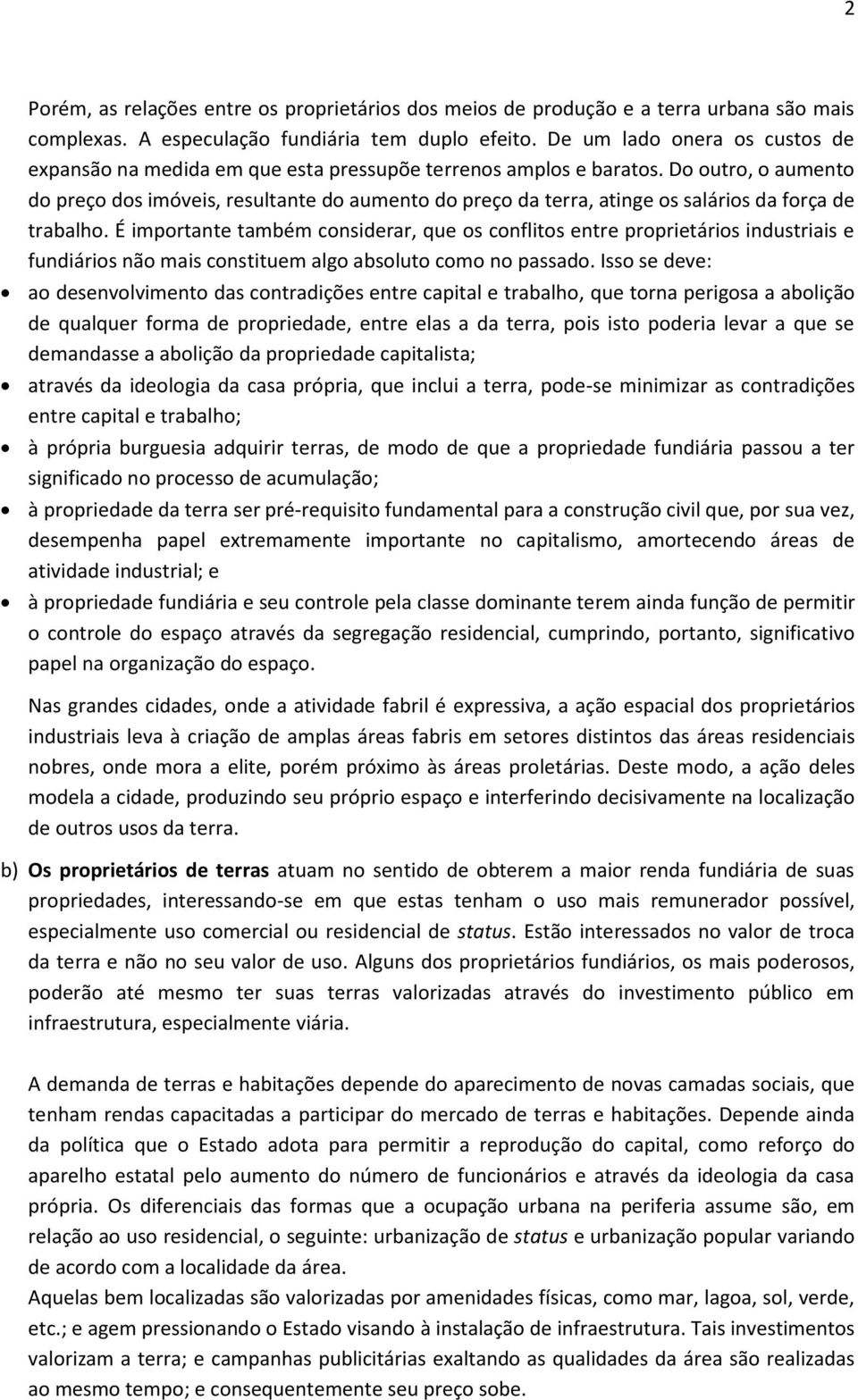 Do outro, o aumento do preço dos imóveis, resultante do aumento do preço da terra, atinge os salários da força de trabalho.