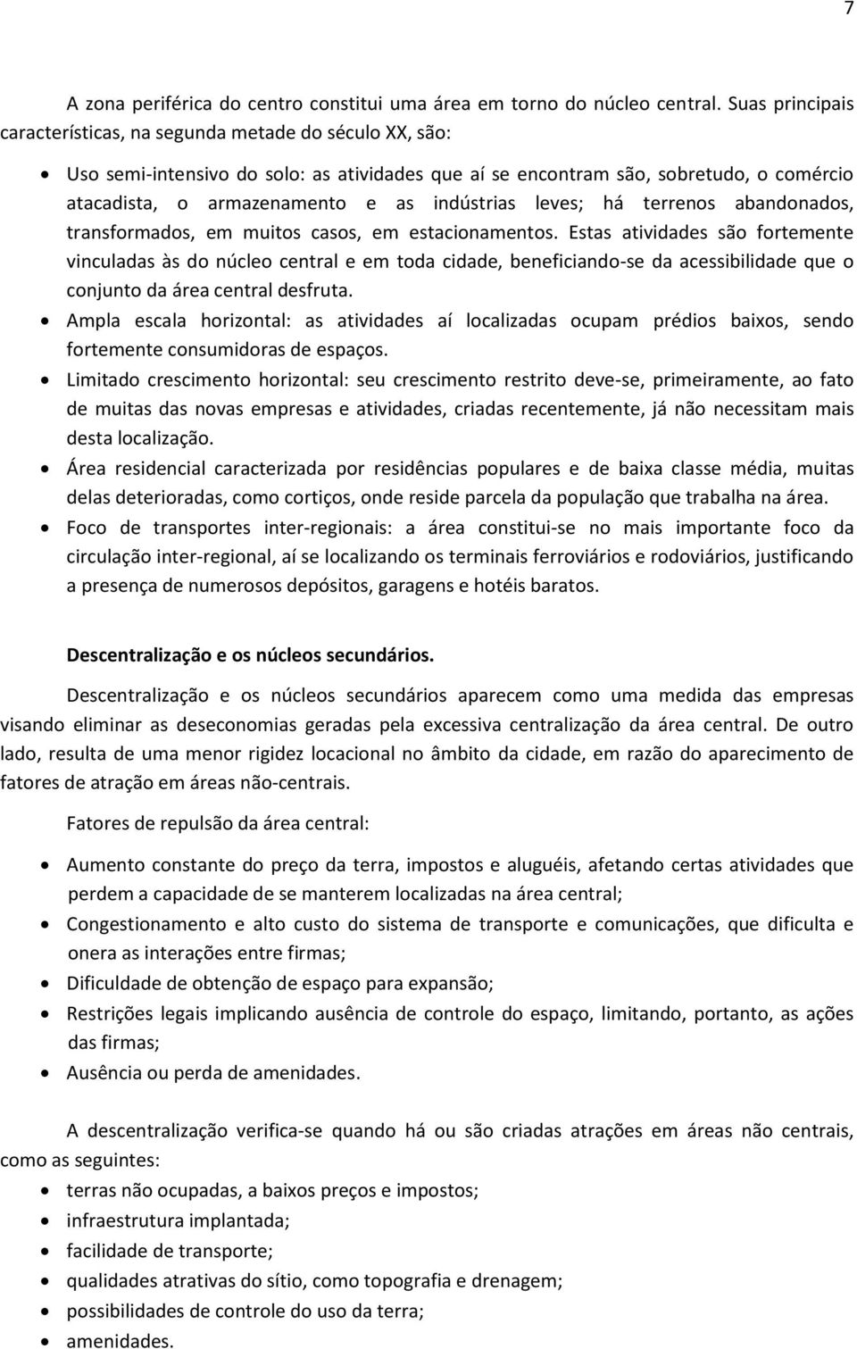 indústrias leves; há terrenos abandonados, transformados, em muitos casos, em estacionamentos.