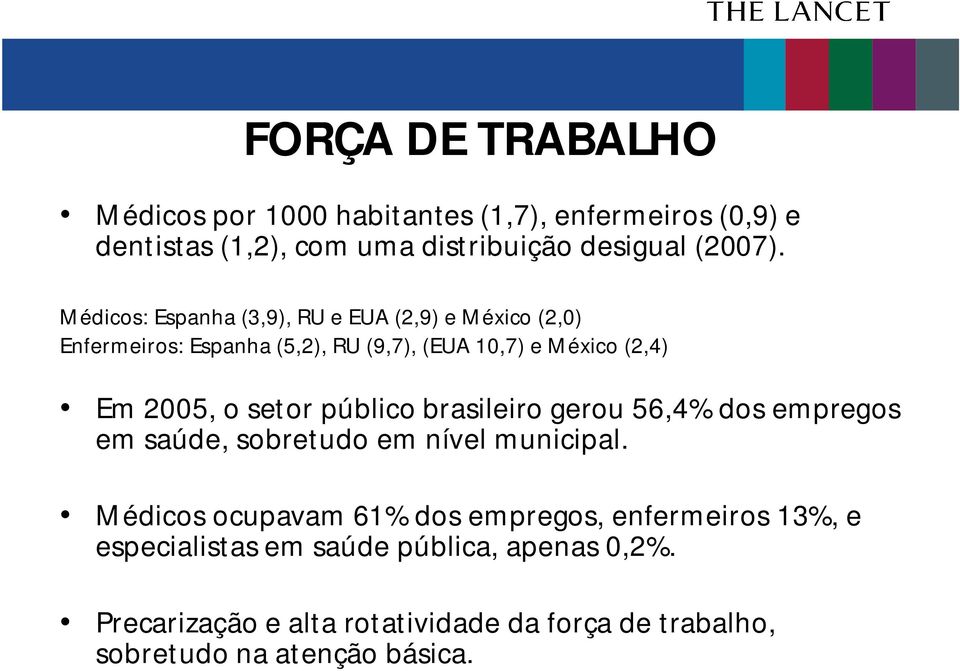 setor público brasileiro gerou 56,4% dos empregos em saúde, sobretudo em nível municipal.