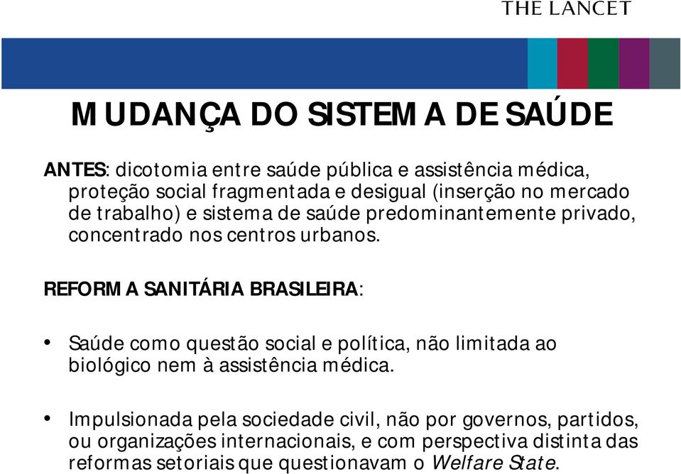 REFORMA SANITÁRIA BRASILEIRA: Saúde como questão social e política, não limitada ao biológico nem à assistência médica.