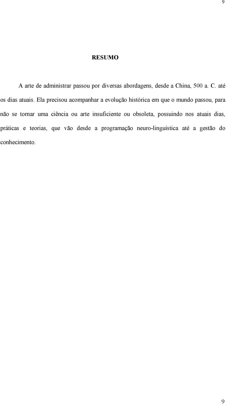 Ela precisou acompanhar a evolução histórica em que o mundo passou, para não se tornar uma