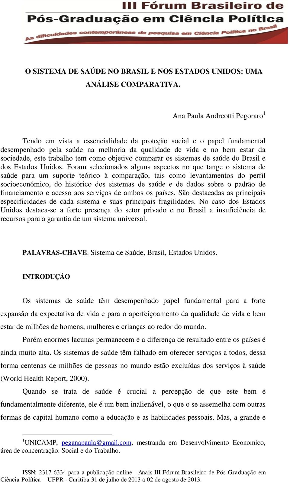 trabalho tem como objetivo comparar os sistemas de saúde do Brasil e dos Estados Unidos.