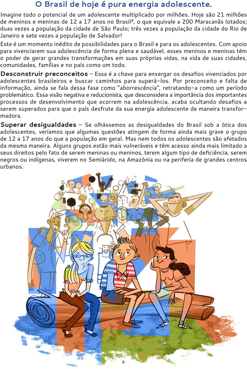 Janeiro e sete vezes a população de Salvador! Este é um momento inédito de possibilidades para o Brasil e para os adolescentes.