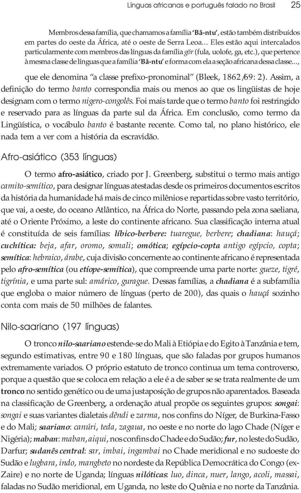 ), que pertence à mesma classe de línguas que a família Bâ-ntu e forma com ela a seção africana dessa classe..., que ele denomina a classe prefixo-pronominal (Bleek, 1862/69: 2).