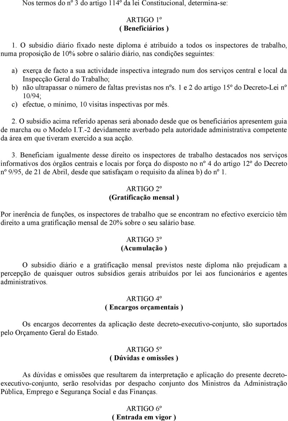 inspectiva integrado num dos serviços central e local da Inspecção Geral do Trabalho; b) não ultrapassar o número de faltas previstas nos nºs.