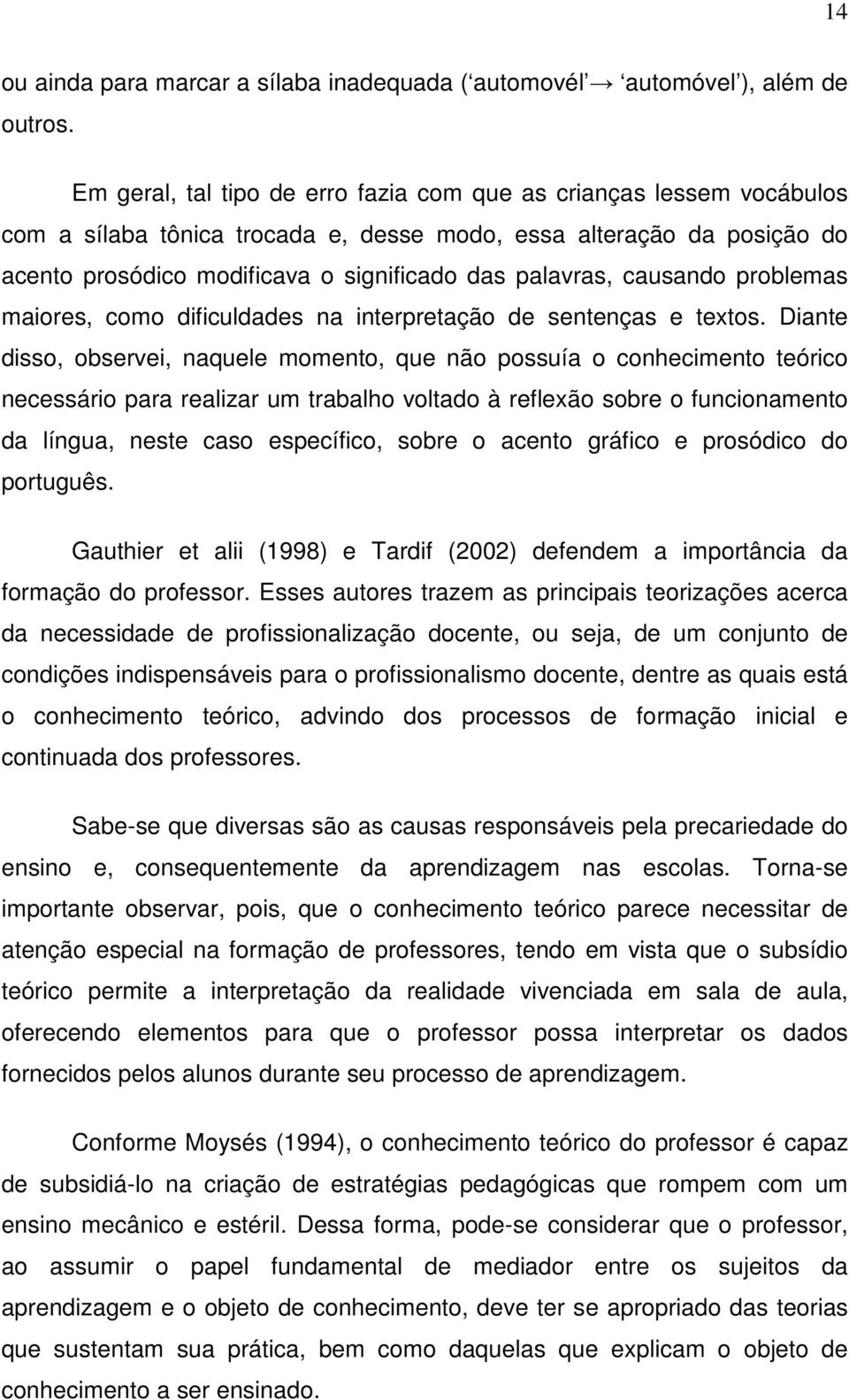 causando problemas maiores, como dificuldades na interpretação de sentenças e textos.