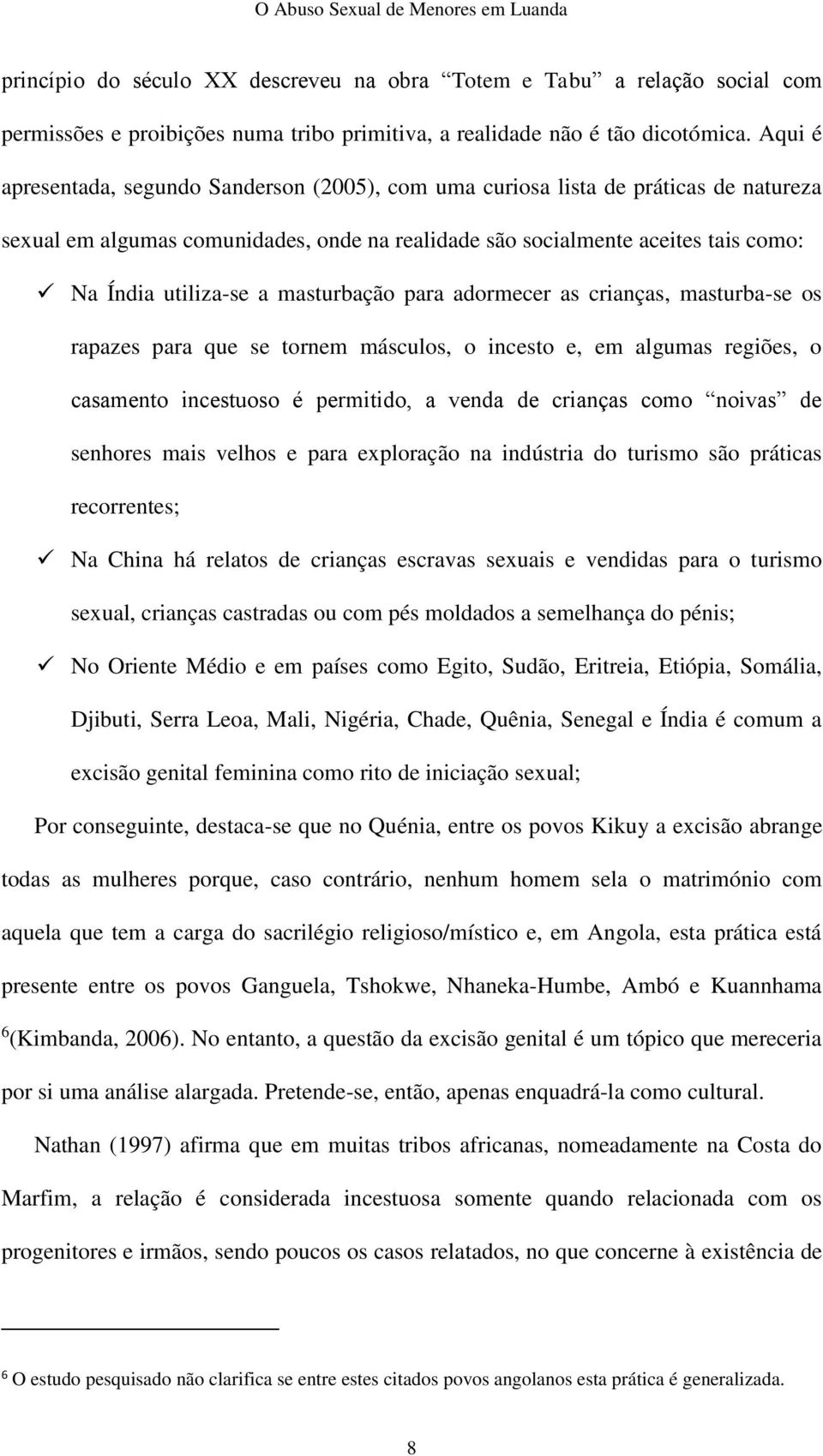 masturbação para adormecer as crianças, masturba-se os rapazes para que se tornem másculos, o incesto e, em algumas regiões, o casamento incestuoso é permitido, a venda de crianças como noivas de