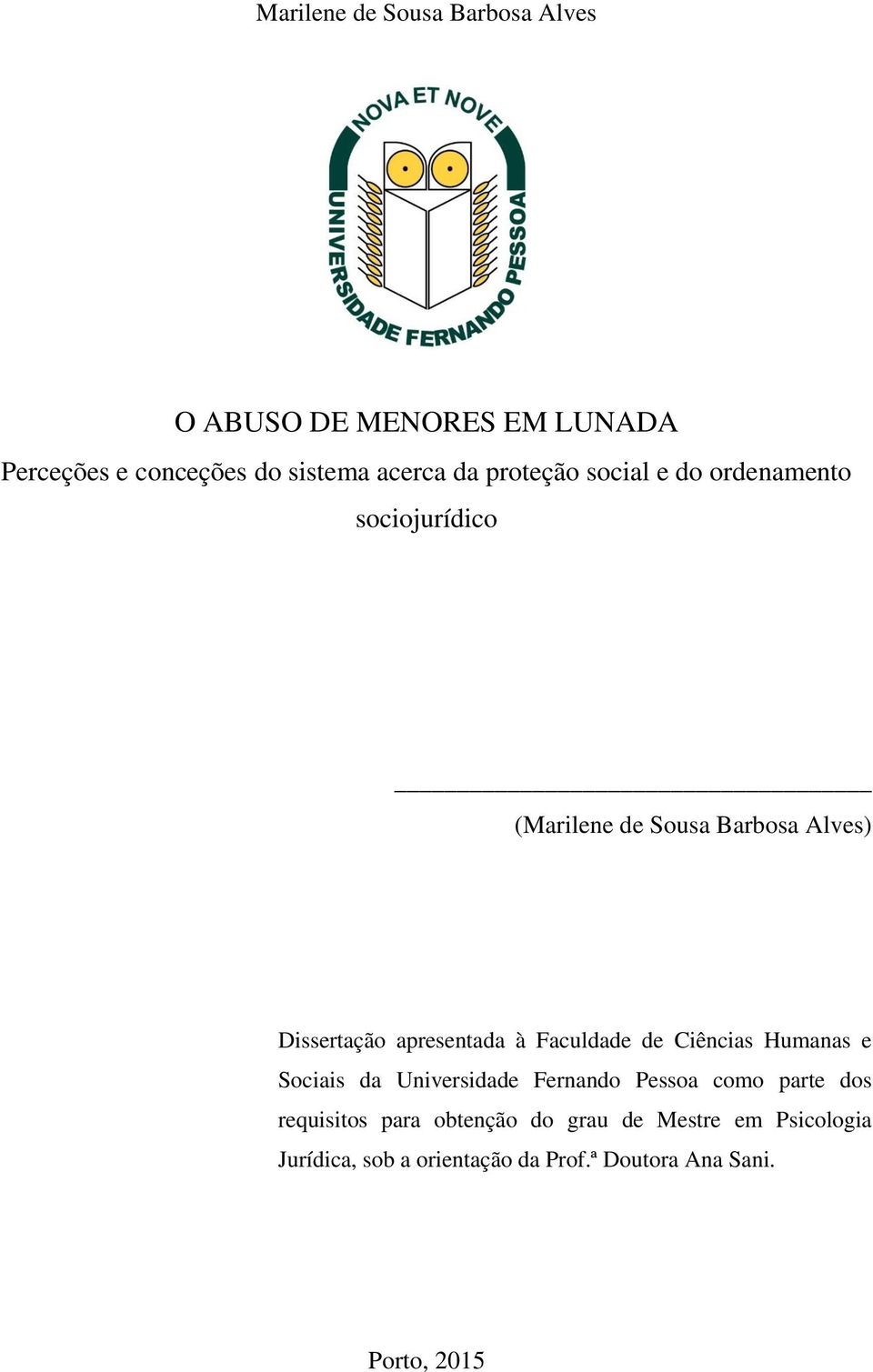 à Faculdade de Ciências Humanas e Sociais da Universidade Fernando Pessoa como parte dos requisitos para