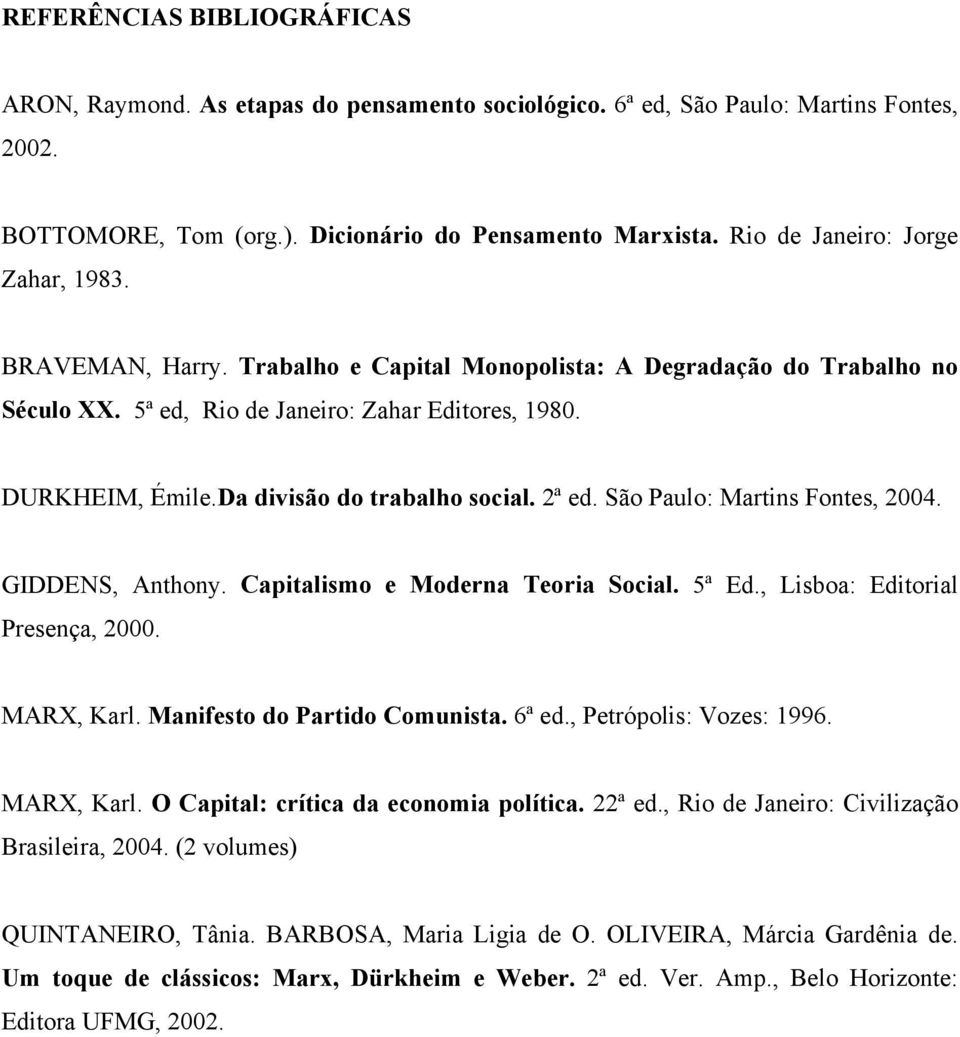 Da divisão do trabalho social. 2ª ed. São Paulo: Martins Fontes, 2004. GIDDENS, Anthony. Capitalismo e Moderna Teoria Social. 5ª Ed., Lisboa: Editorial Presença, 2000. MARX, Karl.