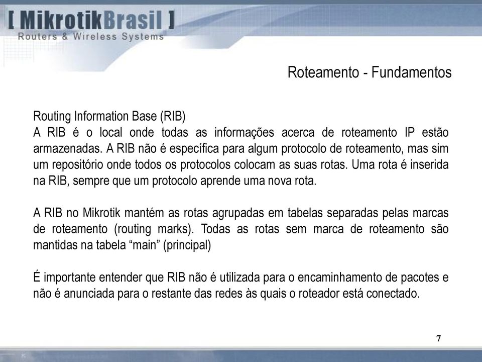 Uma rota é inserida na RIB, sempre que um protocolo aprende uma nova rota.