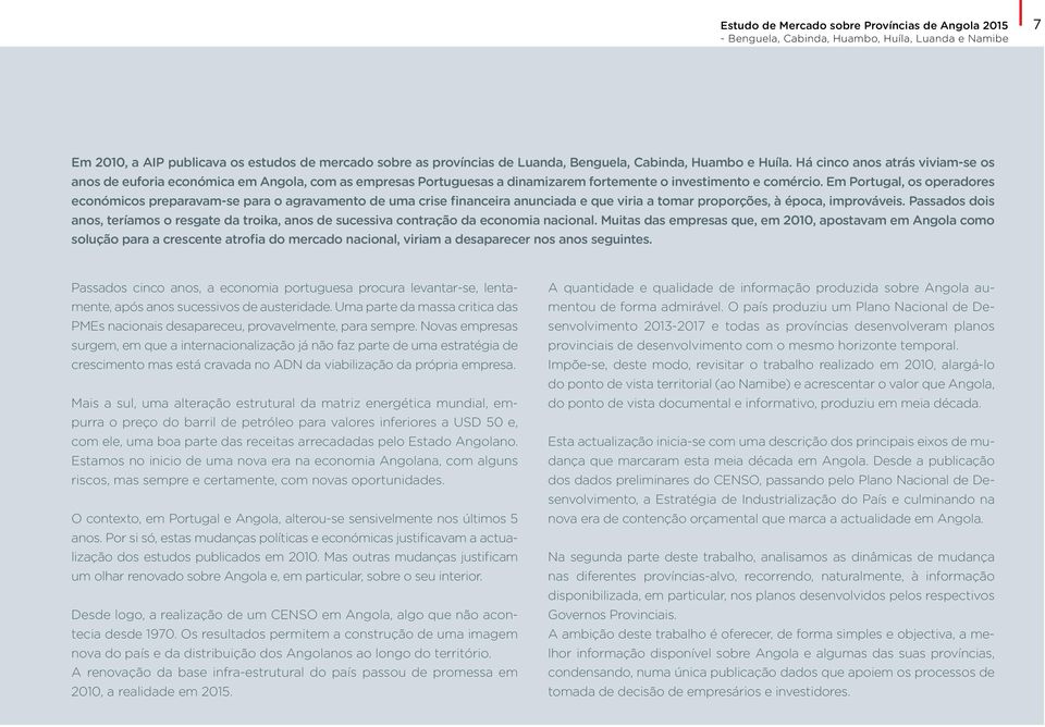 Em Portugal, os operadores económicos preparavam-se para o agravamento de uma crise financeira anunciada e que viria a tomar proporções, à época, improváveis.