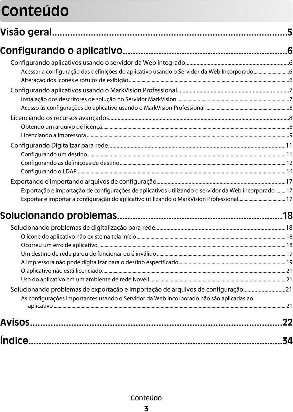 ..7 Instalação dos descritores de solução no Servidor MarkVision...7 Acesso às configurações do aplicativo usando o MarkVision Professional...8 Licenciando os recursos avançados.