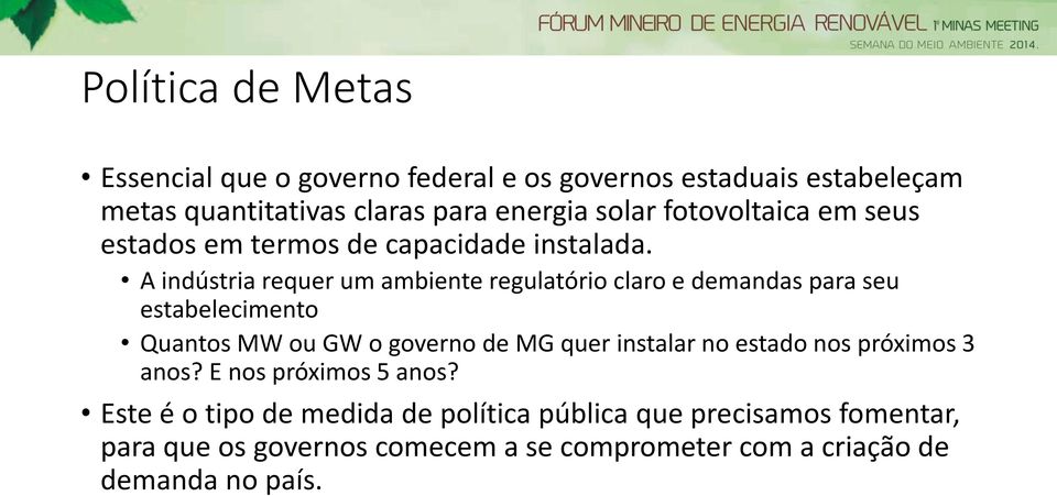 A indústria requer um ambiente regulatório claro e demandas para seu estabelecimento Quantos MW ou GW o governo de MG quer instalar