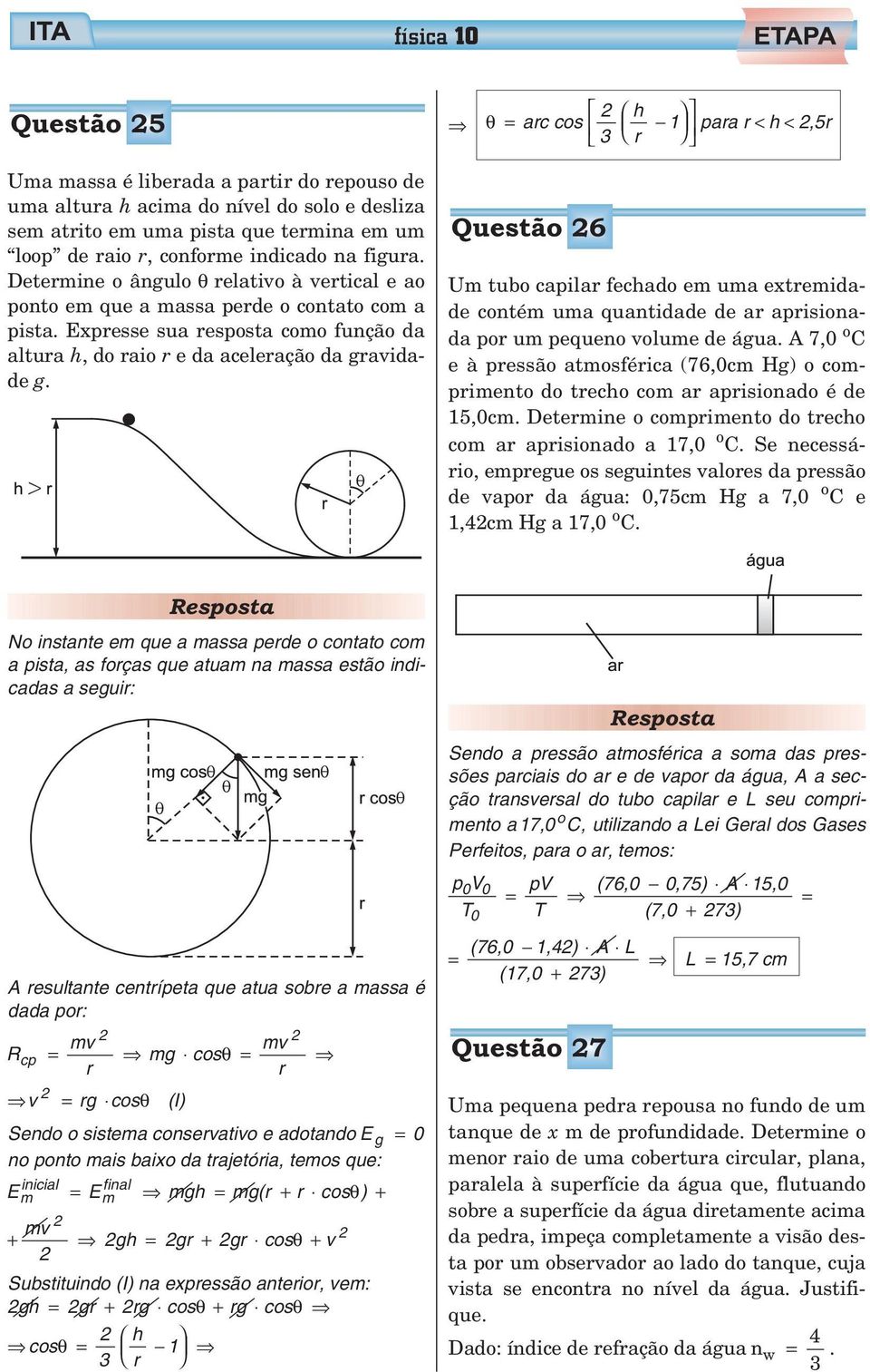 θ arc cos h 1 3 r para r < h <,5r Questão 6 Um tubo capilar fechado em uma extremidade contém uma quantidade de ar aprisionada por um pequeno volume de água.