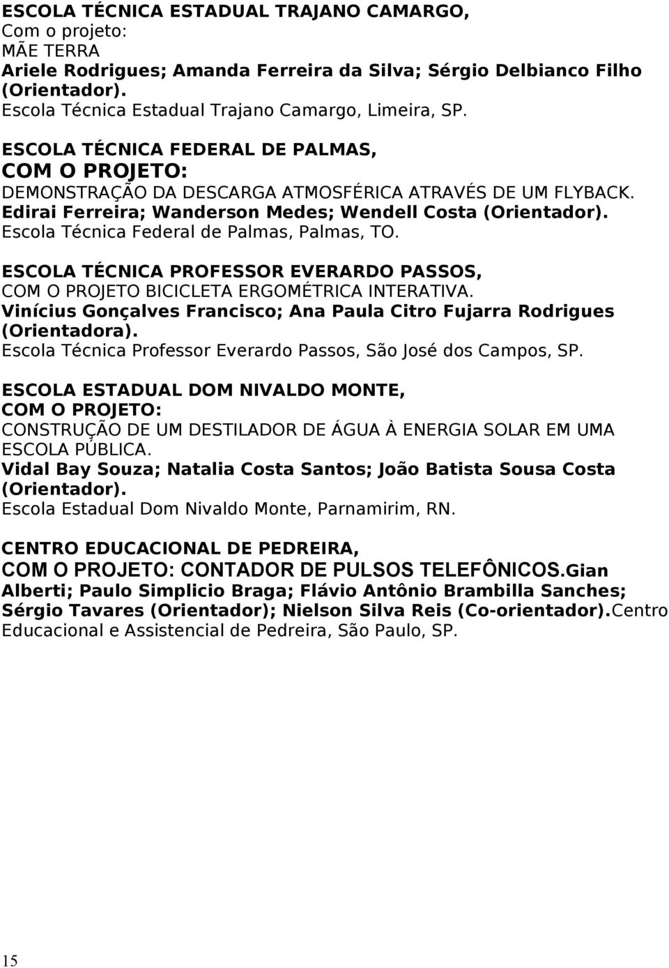 Escola Técnica Federal de Palmas, Palmas, TO. ESCOLA TÉCNICA PROFESSOR EVERARDO PASSOS, COM O PROJETO BICICLETA ERGOMÉTRICA INTERATIVA.