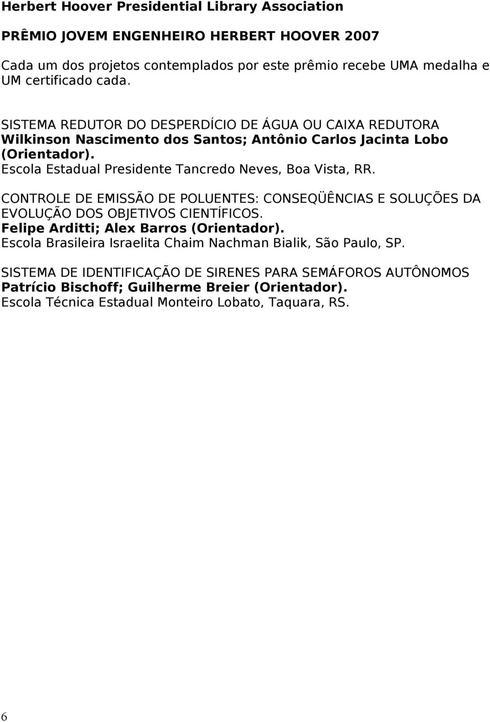 Escola Estadual Presidente Tancredo Neves, Boa Vista, RR. CONTROLE DE EMISSÃO DE POLUENTES: CONSEQÜÊNCIAS E SOLUÇÕES DA EVOLUÇÃO DOS OBJETIVOS CIENTÍFICOS.