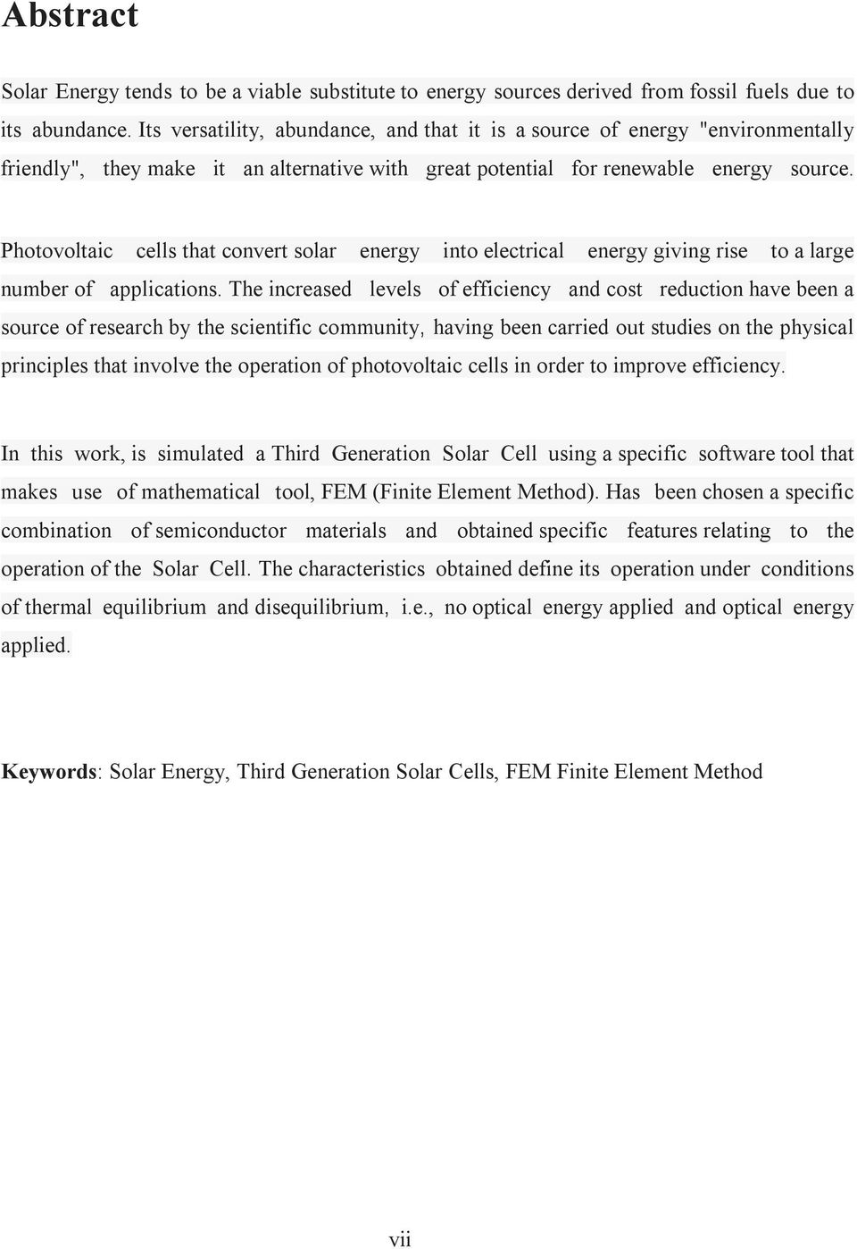 Photovoltaic cells that convert solar energy into electrical energy giving rise to a large number of applications.