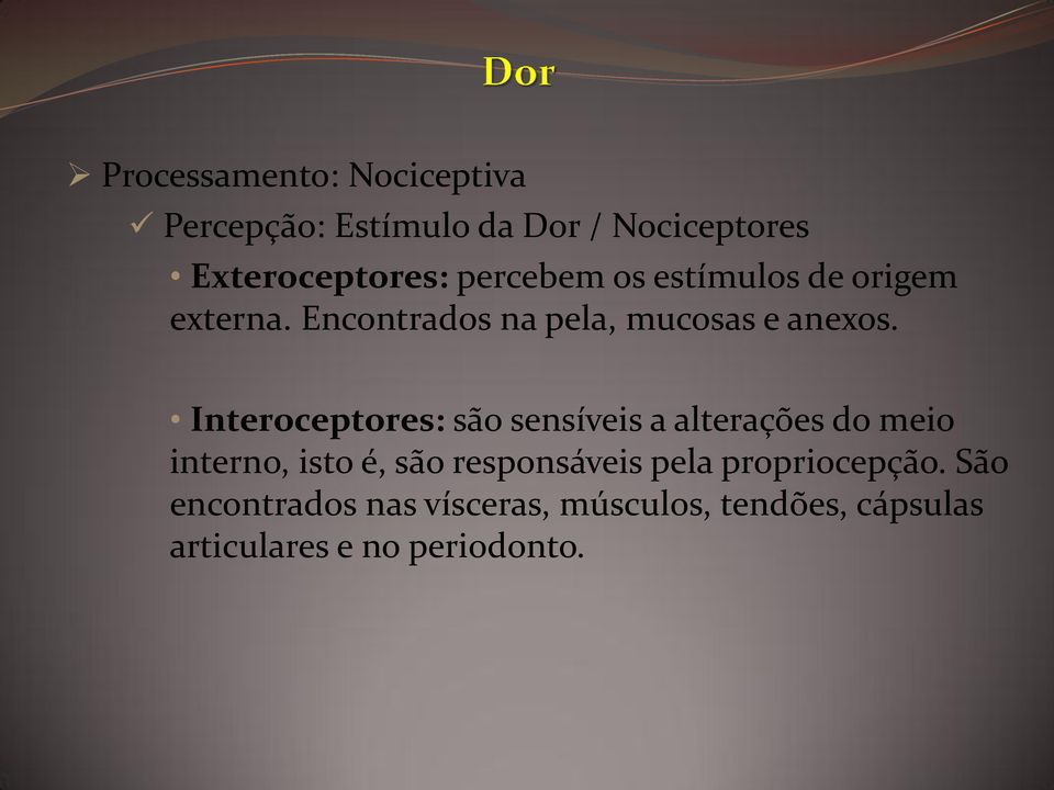 Interoceptores: são sensíveis a alterações do meio interno, isto é, são