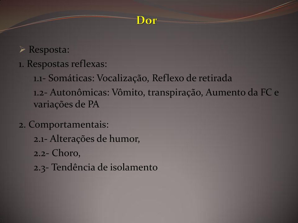2- Autonômicas: Vômito, transpiração, Aumento da FC e