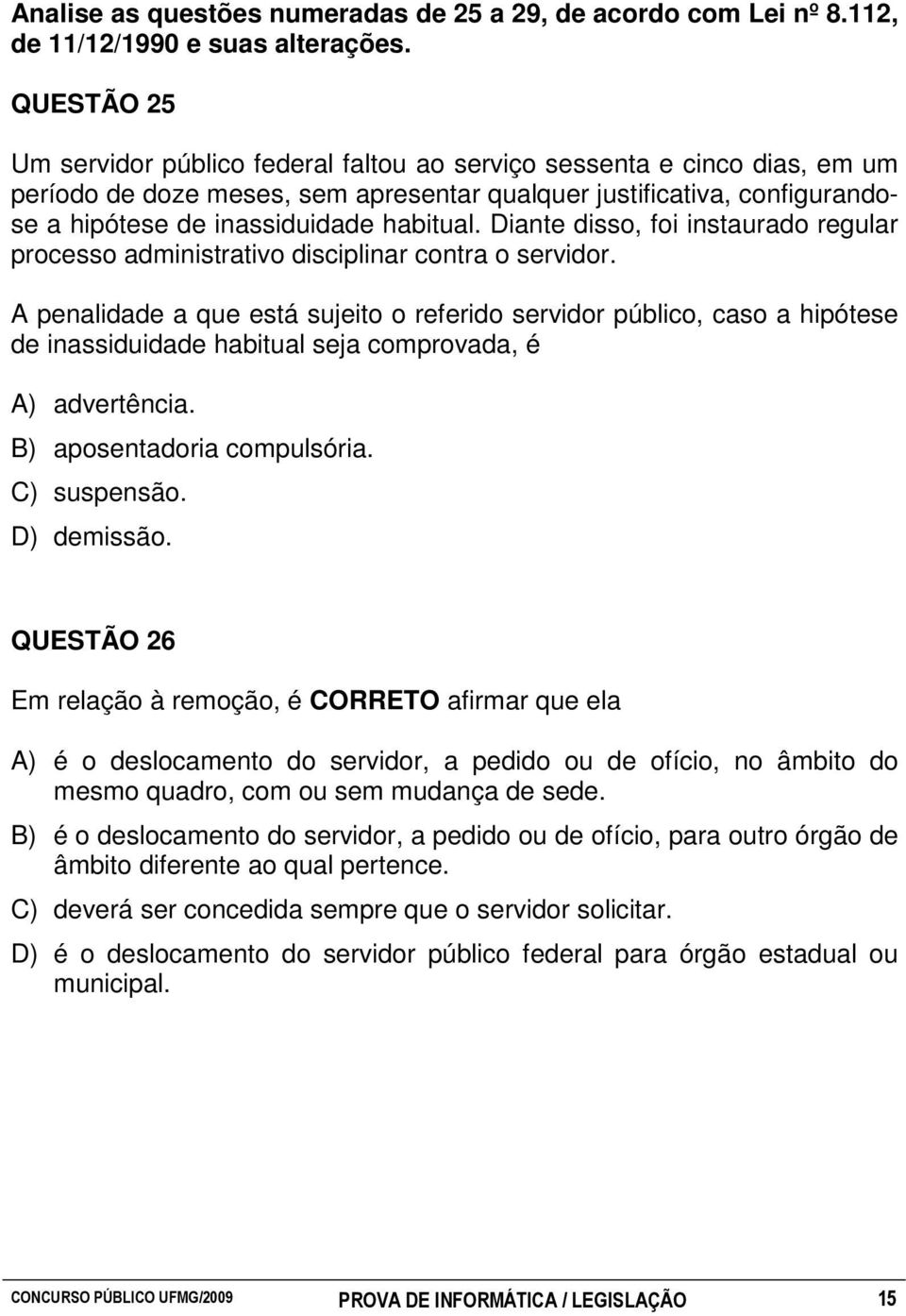 Diante disso, foi instaurado regular processo administrativo disciplinar contra o servidor.