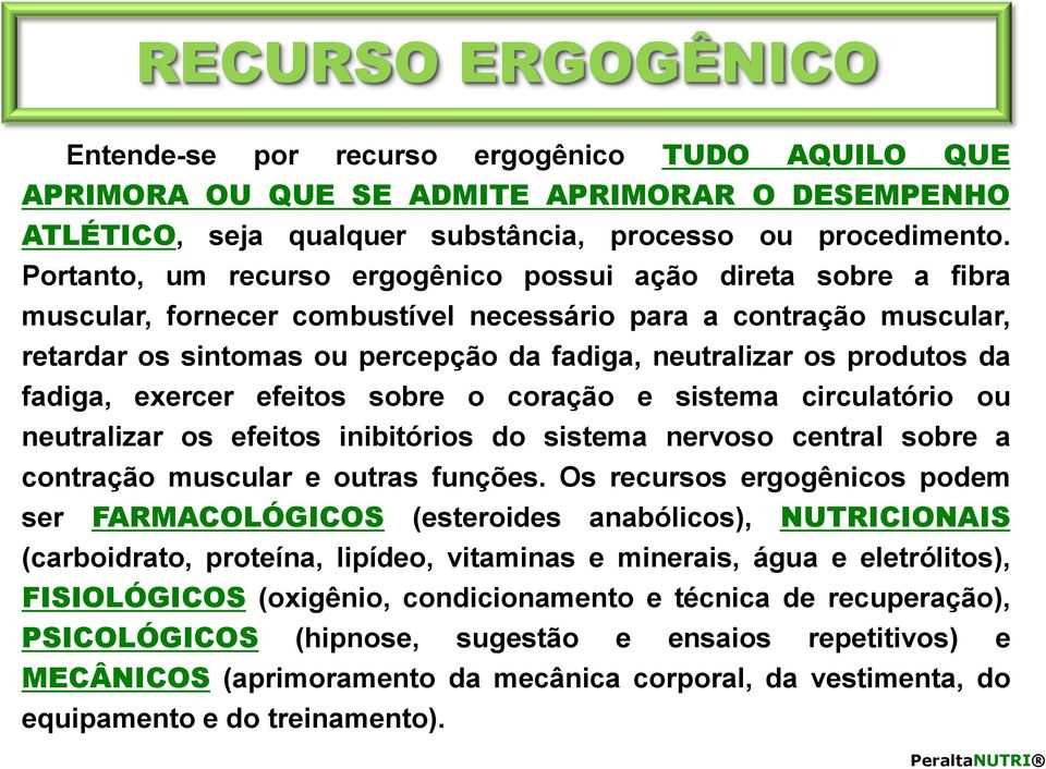 produtos da fadiga, exercer efeitos sobre o coração e sistema circulatório ou neutralizar os efeitos inibitórios do sistema nervoso central sobre a contração muscular e outras funções.