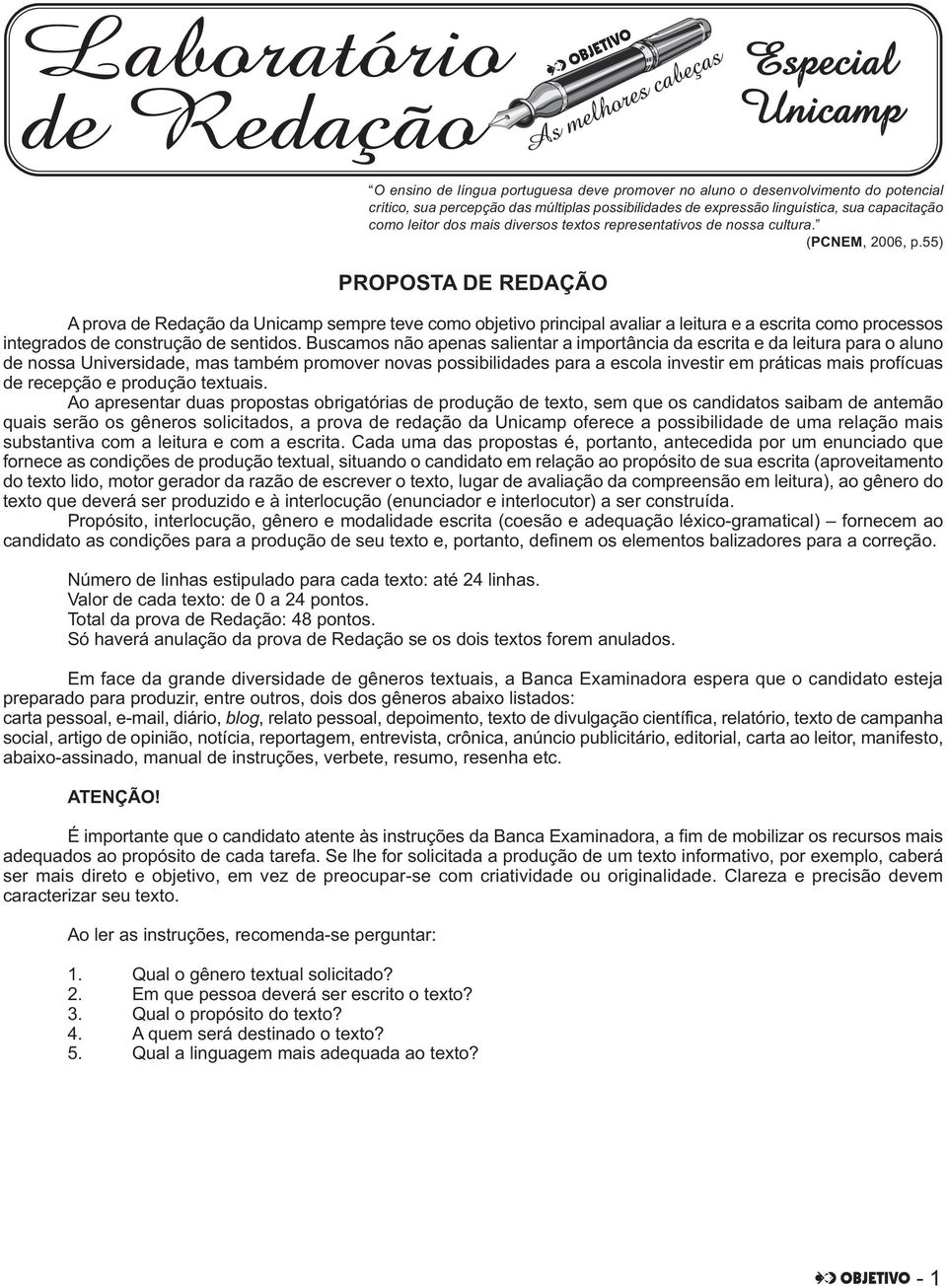 55) PROPOSTA DE REDAÇÃO A prova de Redação da Unicamp sempre teve como objetivo principal avaliar a leitura e a escrita como processos integrados de construção de sentidos.