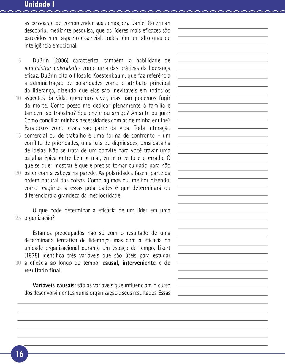 1 2 DuBrin (06) caracteriza, também, a habilidade de administrar polaridades como uma das práticas da liderança eficaz.