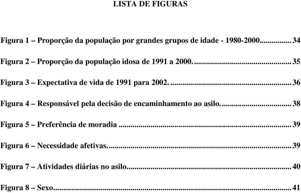 .. 35 Figura 3 Expectativa de vida de 1991 para 2002.