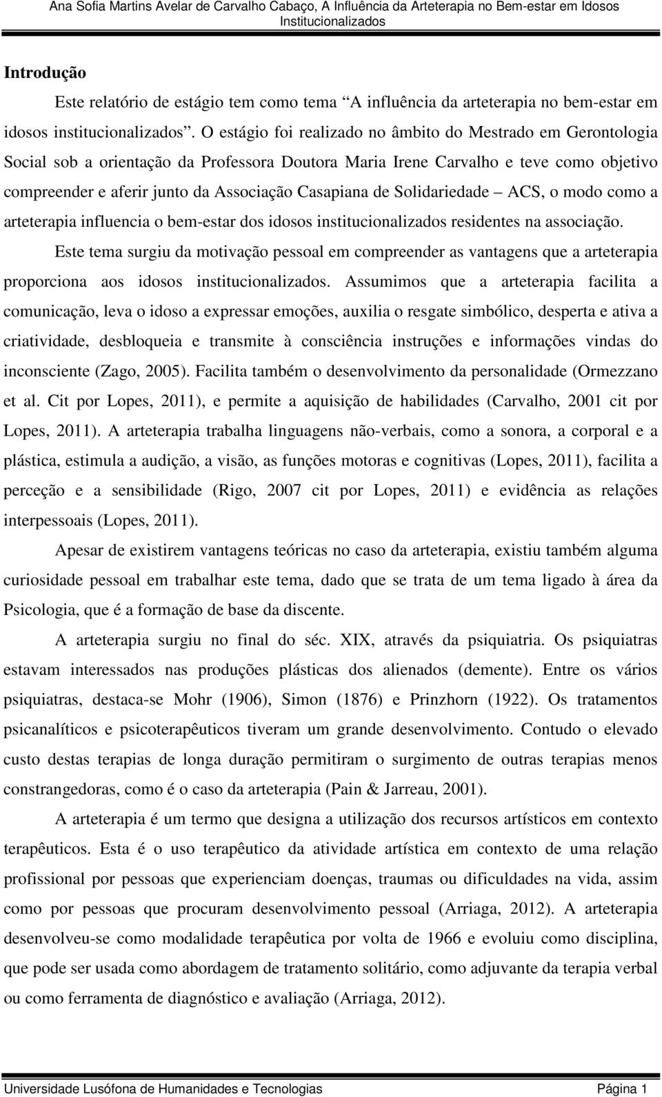 Casapiana de Solidariedade ACS, o modo como a arteterapia influencia o bem-estar dos idosos institucionalizados residentes na associação.