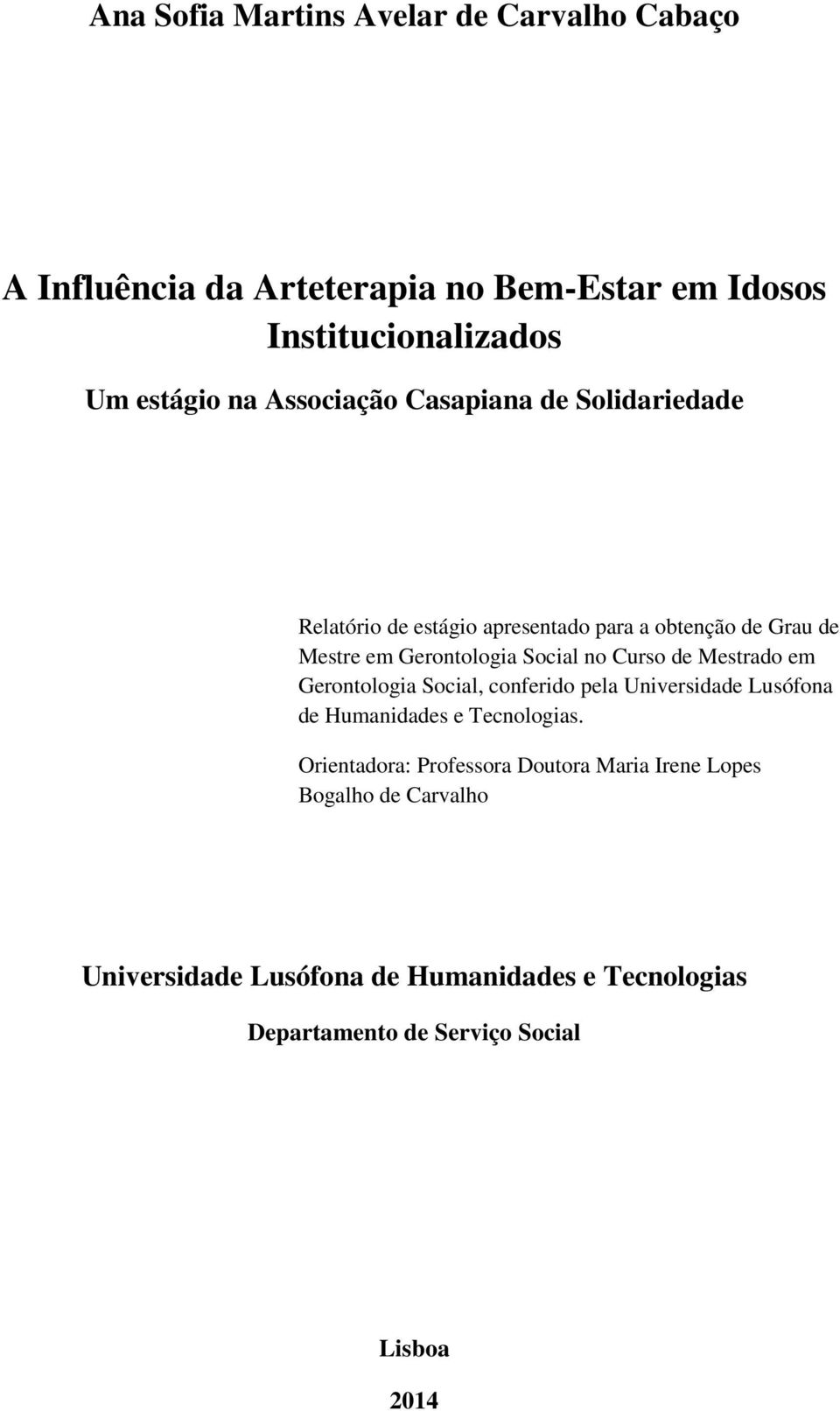 de Mestrado em Gerontologia Social, conferido pela Universidade Lusófona de Humanidades e Tecnologias.