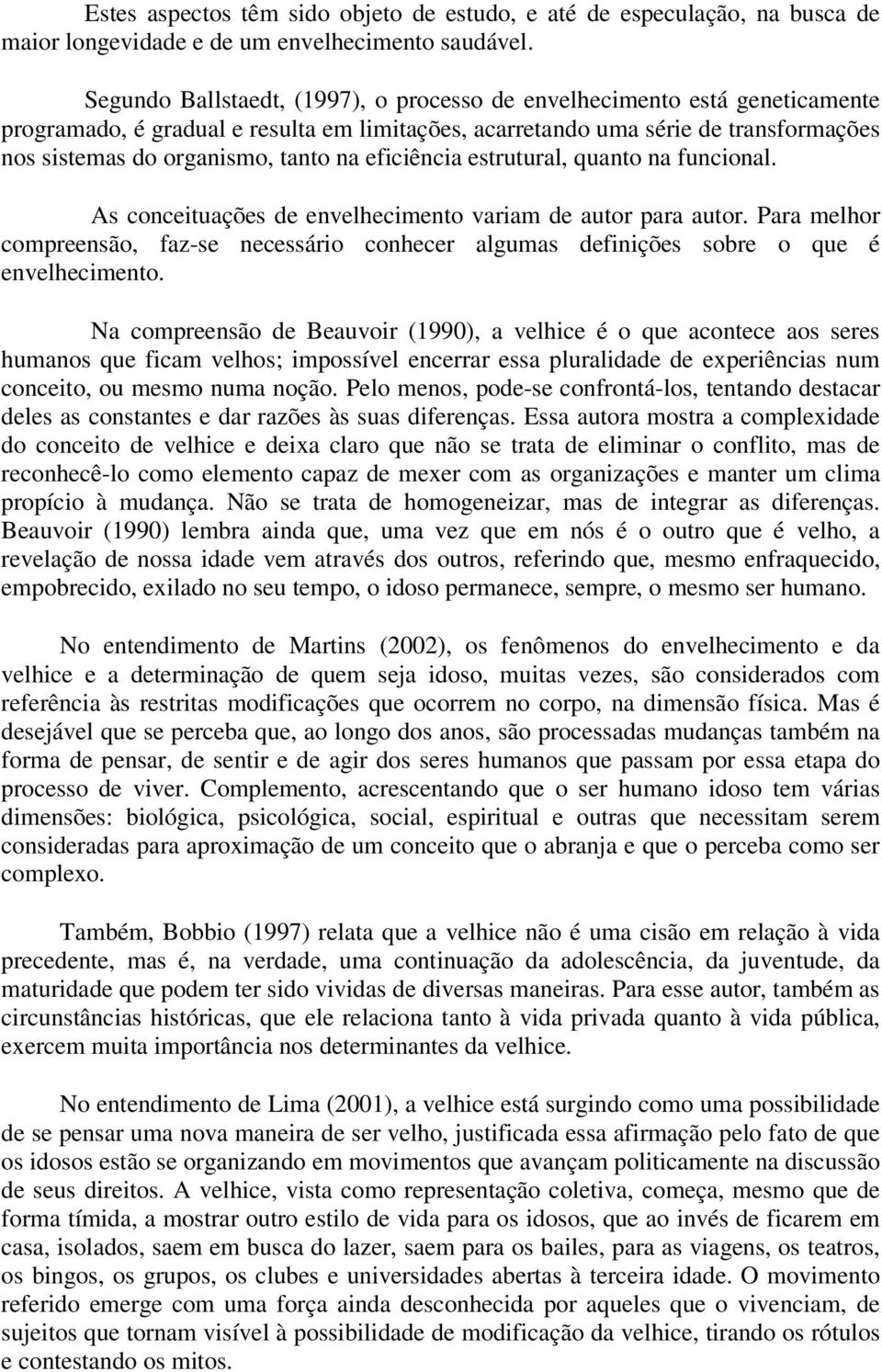 eficiência estrutural, quanto na funcional. As conceituações de envelhecimento variam de autor para autor.