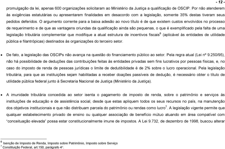 O argumento corrente para a baixa adesão ao novo título é de que existem custos envolvidos no processo de requerimento e de que as vantagens oriundas da qualificação ainda são pequenas, o que é