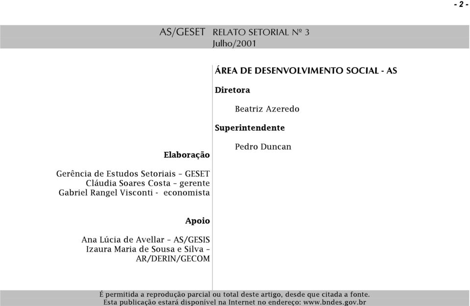 Visconti - economista Apoio Ana Lúcia de Avellar AS/GESIS Izaura Maria de Sousa e Silva AR/DERIN/GECOM É permitida a