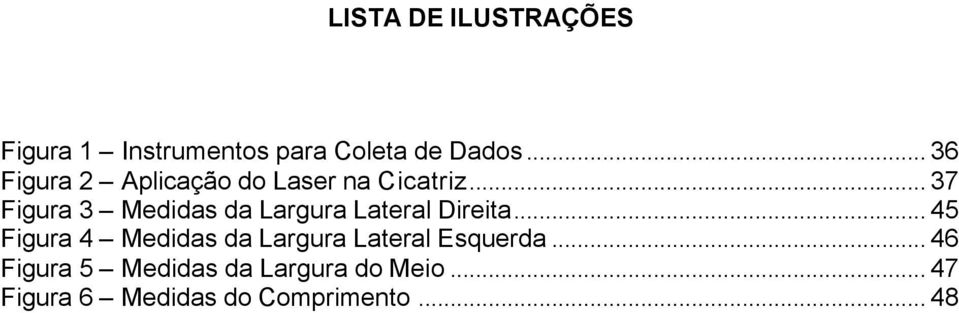 .. 37 Figura 3 Medidas da Largura Lateral Direita.