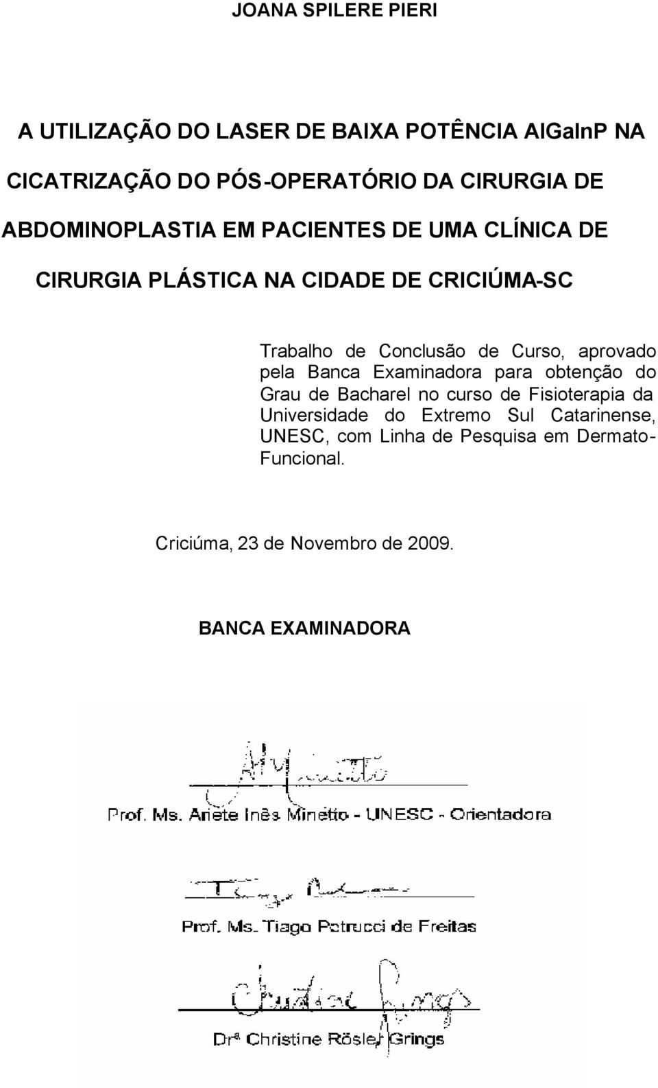 Curso, aprovado pela Banca Examinadora para obtenção do Grau de Bacharel no curso de Fisioterapia da Universidade do