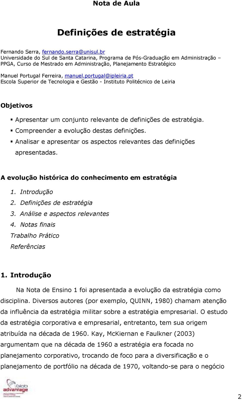 portugal@ipleiria.pt Escola Superior de Tecnologia e Gestão - Instituto Politécnico de Leiria Objetivos Apresentar um conjunto relevante de definições de estratégia.