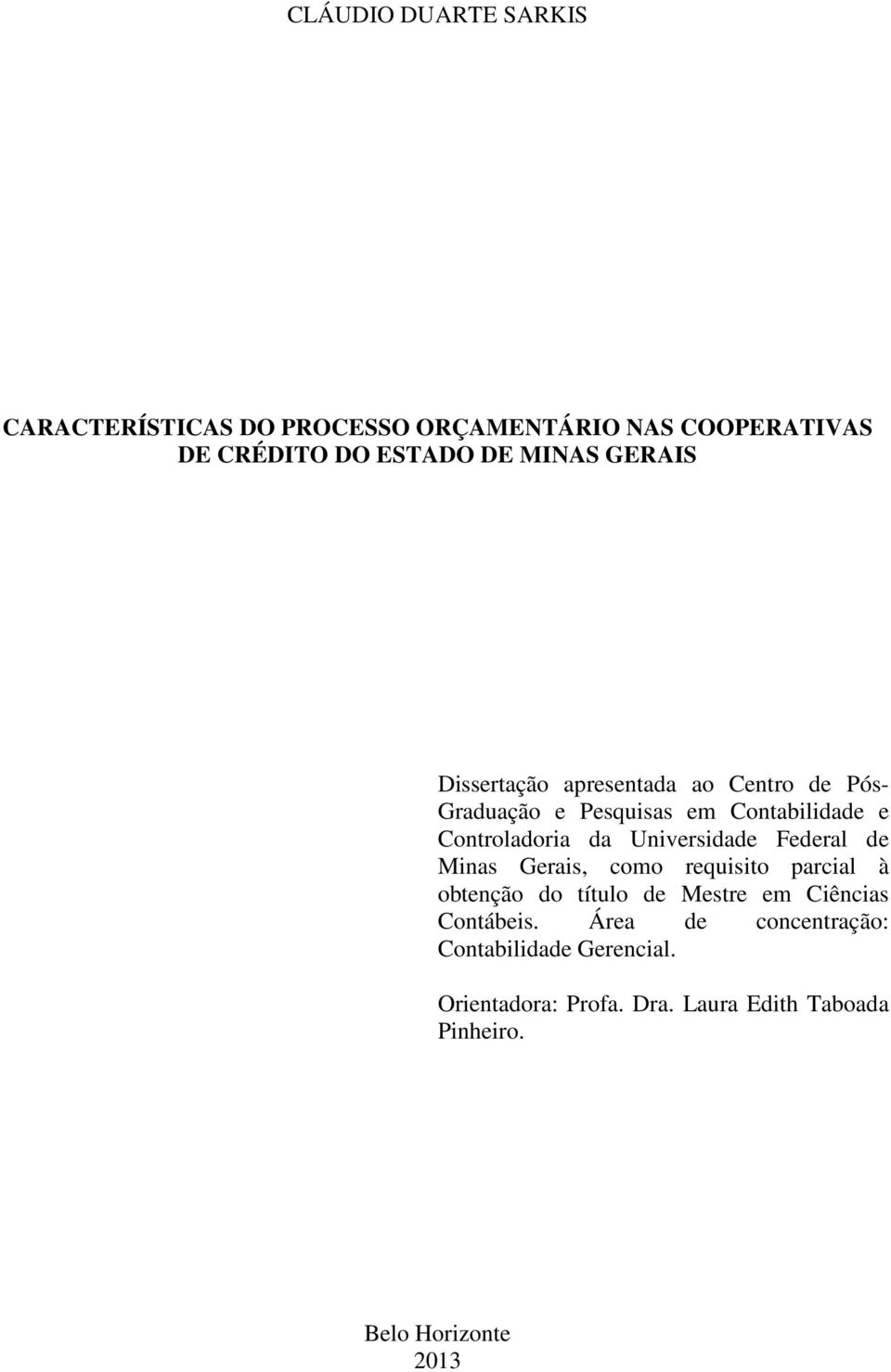 Universidade Federal de Minas Gerais, como requisito parcial à obtenção do título de Mestre em Ciências Contábeis.