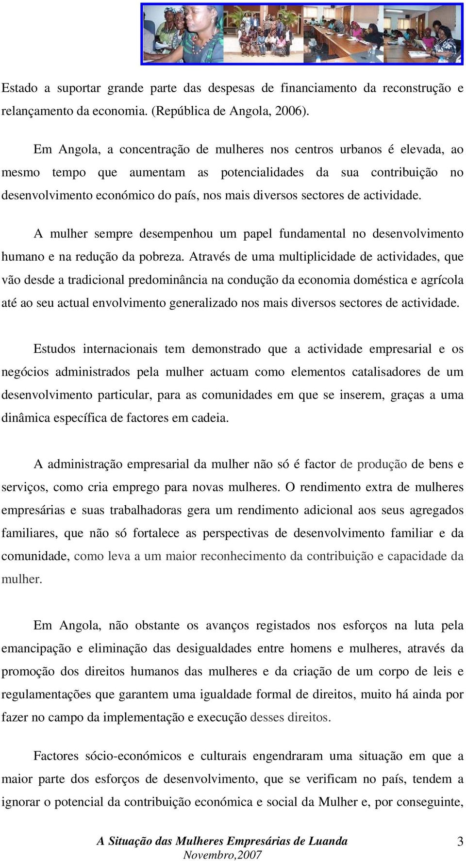 sectores de actividade. A mulher sempre desempenhou um papel fundamental no desenvolvimento humano e na redução da pobreza.