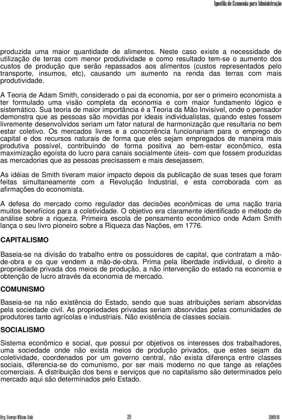 transporte, insumos, etc), causando um aumento na renda das terras com mais produtividade.