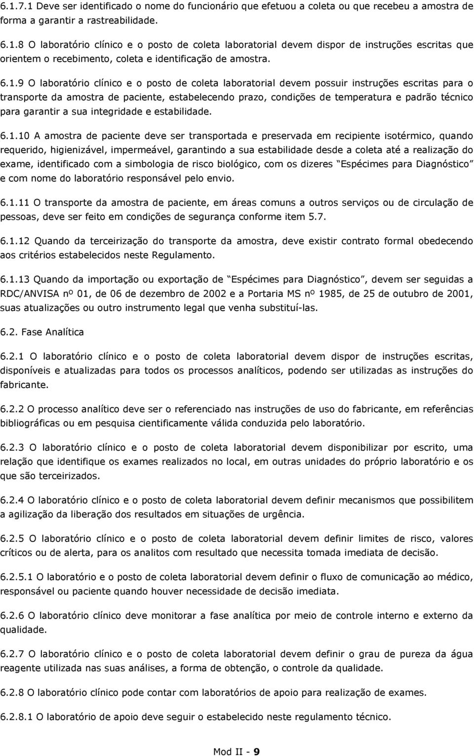 para garantir a sua integridade e estabilidade. 6.1.