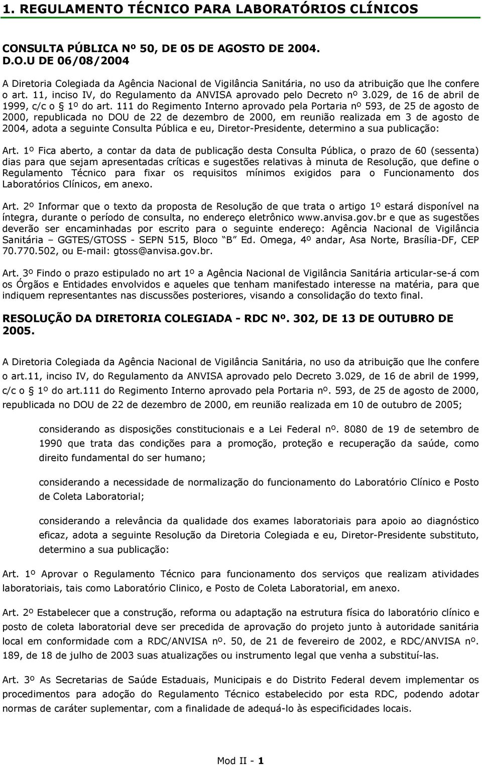 111 do Regimento Interno aprovado pela Portaria nº 593, de 25 de agosto de 2000, republicada no DOU de 22 de dezembro de 2000, em reunião realizada em 3 de agosto de 2004, adota a seguinte Consulta