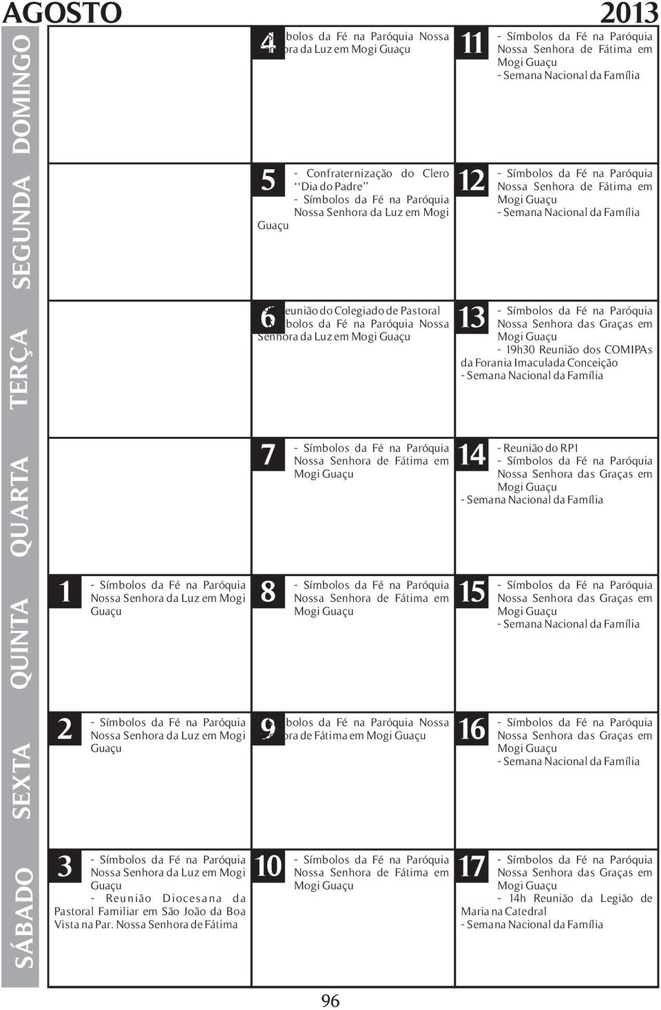 - Semana Nacional da Família 7 Nossa Senhora de Fátima em Mogi 14 - Reunião do RP1 Nossa Senhora das Graças em Mogi - Semana Nacional da Família 1 Nossa Senhora da Luz em Mogi 8 Nossa Senhora de