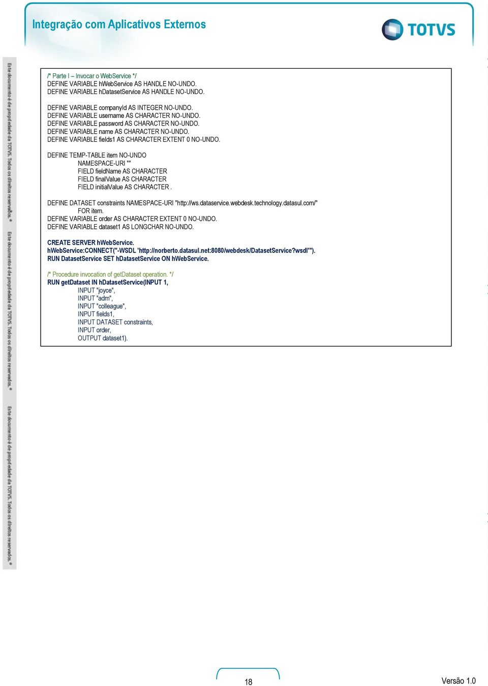 DEFINE TEMP-TABLE item NO-UNDO NAMESPACE-URI "" FIELD fieldname AS CHARACTER FIELD finalvalue AS CHARACTER FIELD initialvalue AS CHARACTER. DEFINE DATASET constraints NAMESPACE-URI "http://ws.