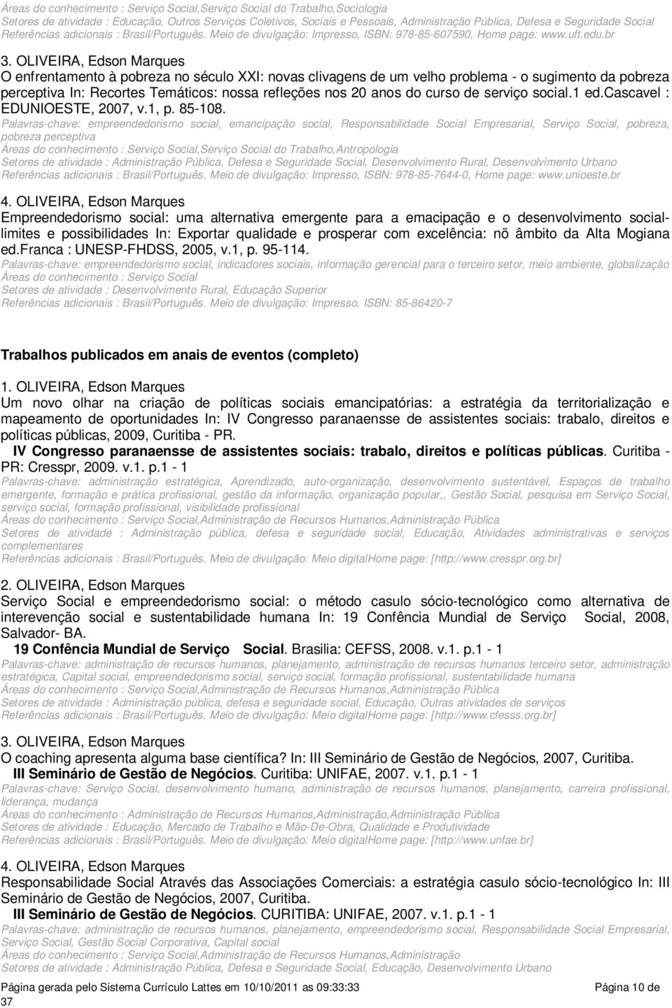 OLIVEIRA, Edson Marques O enfrentamento à pobreza no século XXI: novas clivagens de um velho problema - o sugimento da pobreza perceptiva In: Recortes Temáticos: nossa refleções nos 20 anos do curso