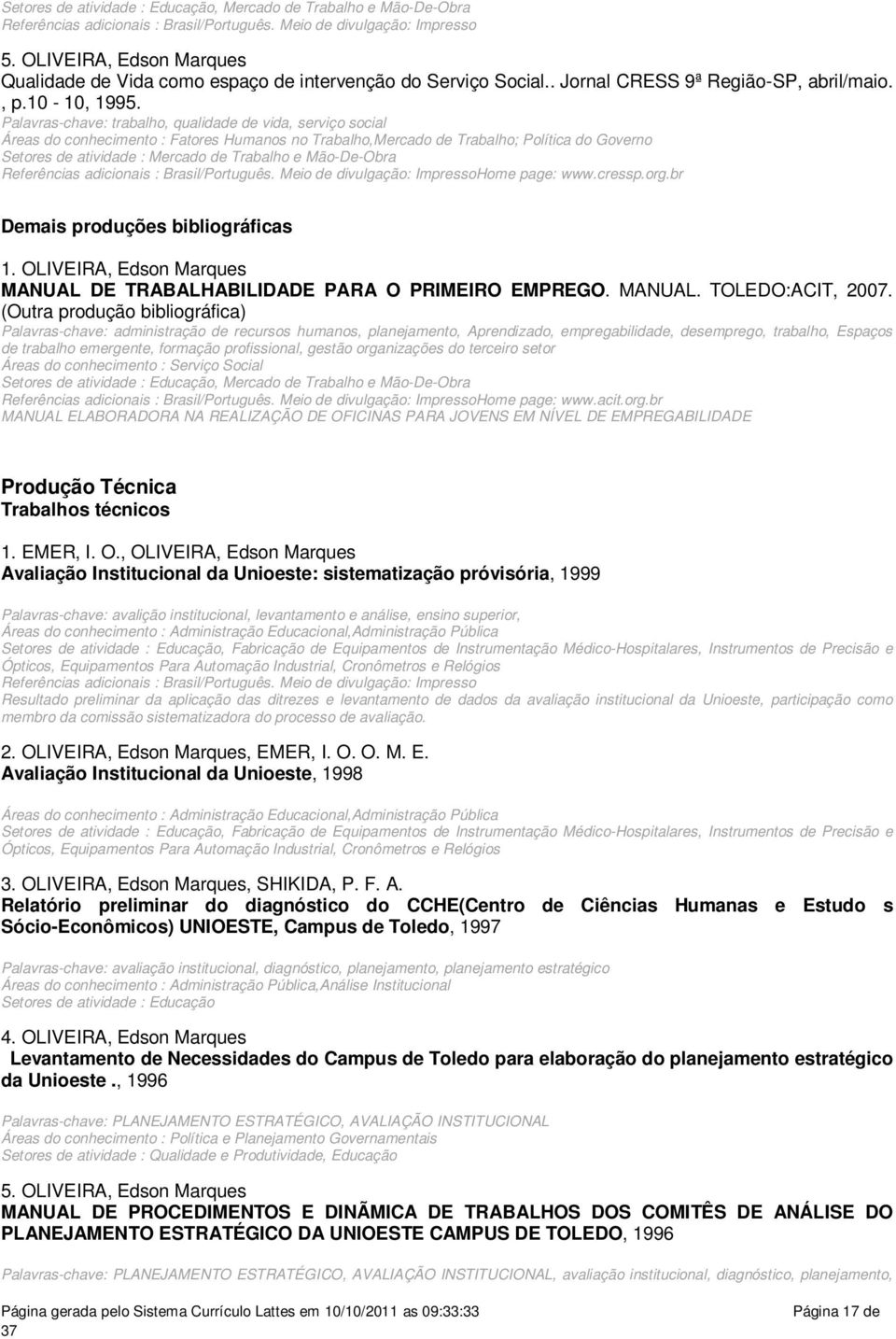 Palavras-chave: trabalho, qualidade de vida, serviço social Áreas do conhecimento : Fatores Humanos no Trabalho,Mercado de Trabalho; Política do Governo Setores de atividade : Mercado de Trabalho e