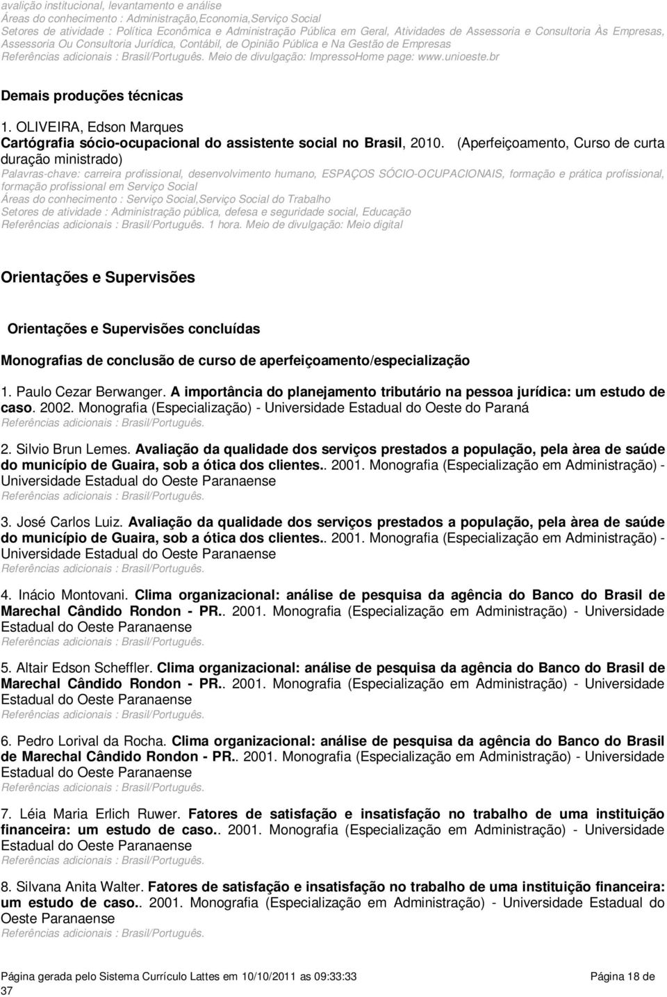 br Demais produções técnicas 1. OLIVEIRA, Edson Marques Cartógrafia sócio-ocupacional do assistente social no Brasil, 2010.