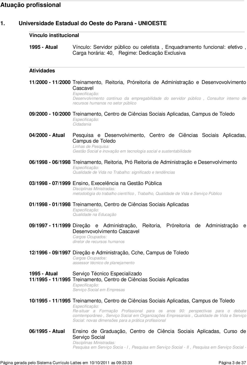 Exclusiva Atividades 11/2000-11/2000 Treinamento, Reitoria, Próreitoria de Administração e Desenvovolvimento Cascavel Especificação: Desenvolvimento continuo da empregabilidade do servidor público,