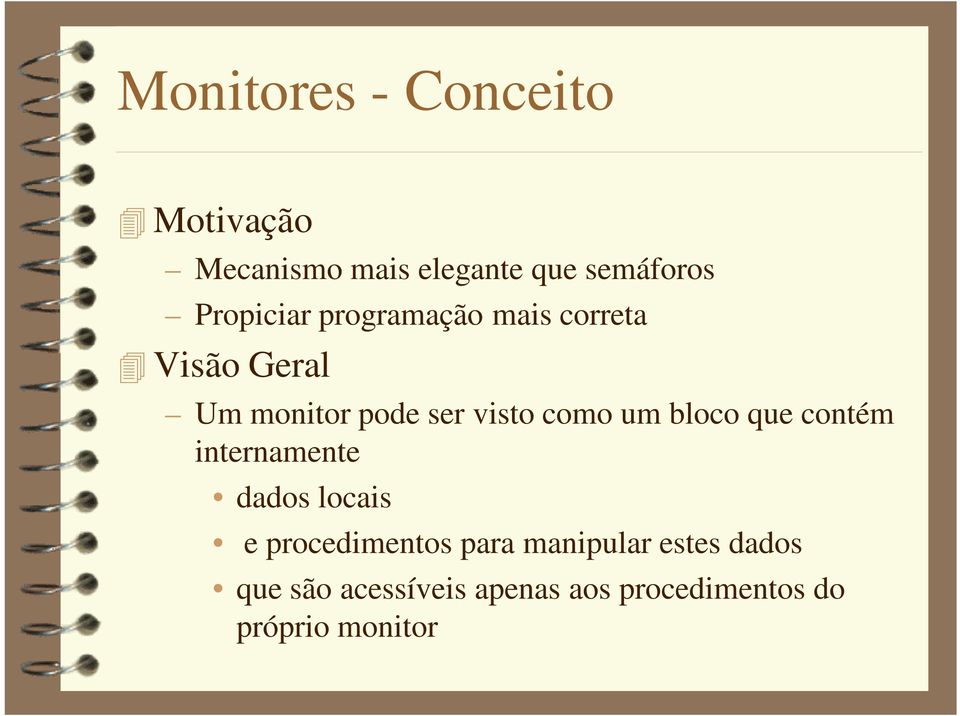 contém internamente dados locais e procedimentos para manipular estes