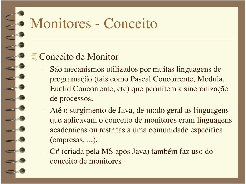 Até o surgimento de Java, de modo geral as linguagens que aplicavam o conceito de monitores eram linguagens